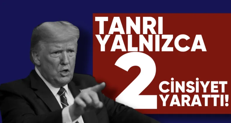 Tanrı yalnızca 2 cinsiyet yarattı!