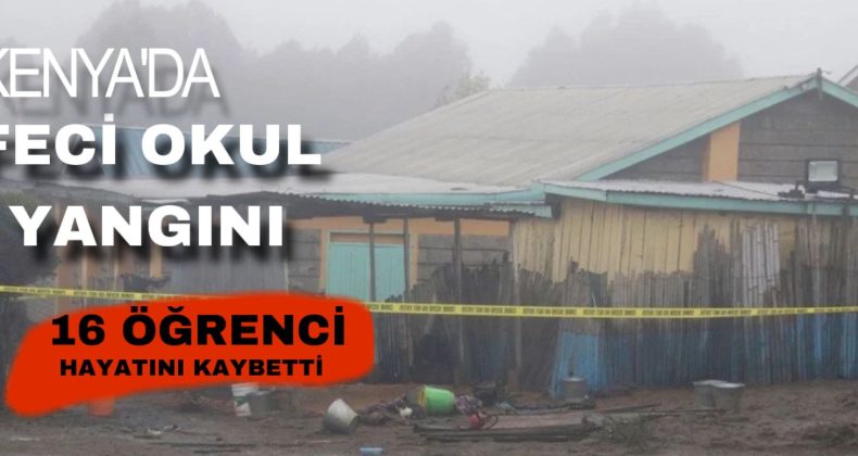 Kenya’da Dehşet! Okulda Çıkan Yangında 16 Öğrenci Hayatını Kaybetti!