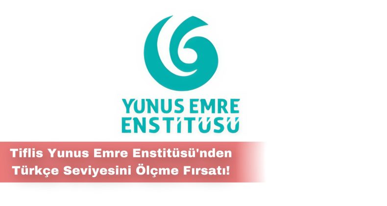 Tiflis Yunus Emre Enstitüsü’nden Türkçe Seviyesini Ölçme Fırsatı!