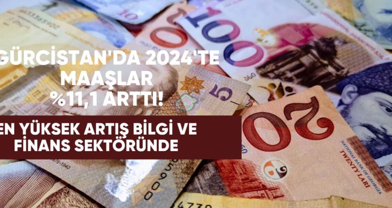 GÜRCISTAN’DA 2024’TE MAAŞLAR %11,1 ARTTI!!