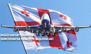 İngiliz easyJet havayolu Gürcistan’da faaliyete başlayacak