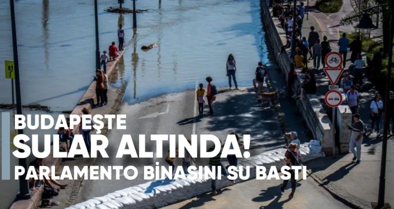 Budapeşte Sular Altında: Tuna Nehri Taştı, Parlamento Binasını Su Bastı