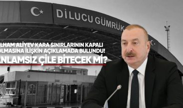 İlham Aliyev, Kara Sınırlarının Kapalı Olmasından Bahsetti