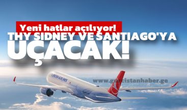 Yen hatlar açılıyor! THY Sidney ve Santiago’ya Uçacak!