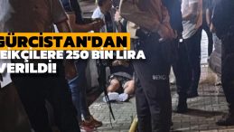 Gürcistan’dan Tetikçilere 250 Bin Lira Verildi