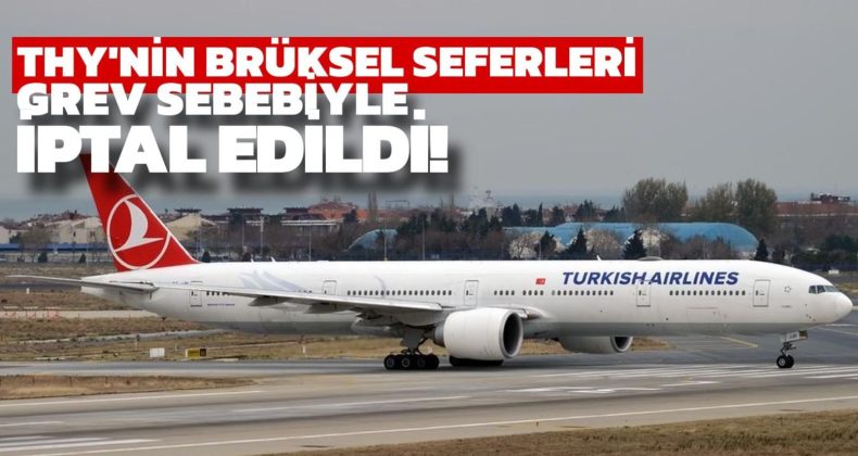 THY’nin Brüksel Seferleri Grev Sebebiyle İptal Edildi!