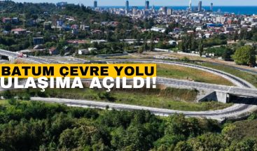 Batum çevre yolu ulaşıma açıldı!