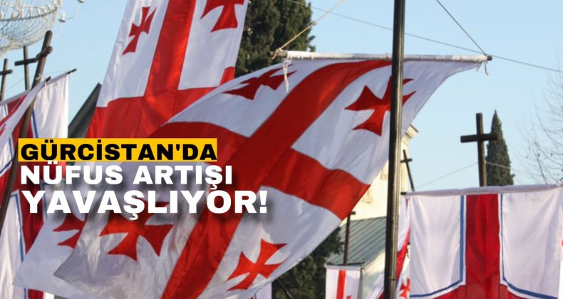 Gürcistan’da nüfus artışı yavaşlıyor
