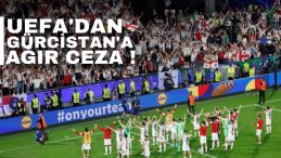 UEFA’dan Gürcistan’a ağır ceza!!!