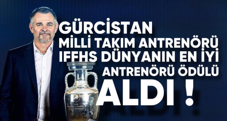 Gürcistan milli takım antrenörü IFFHS dünyanın en iyi antrenörü ödülünü aldı