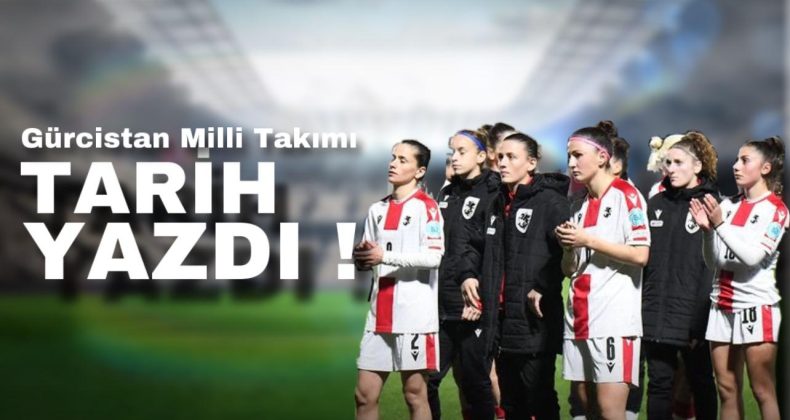 Gürcistan Milli Takımı tarih yazdı!