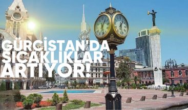 Gürcistan’da sıcaklık artıyor