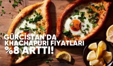 Gürcistan’da khachapuri fiyatları %8 arttı!
