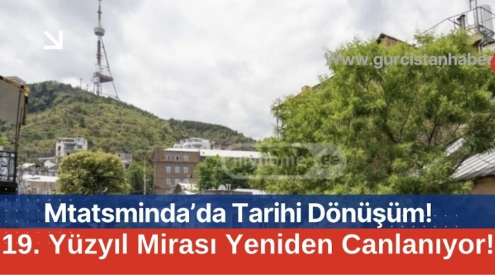 Mtatsminda’da Tarihi Dönüşüm: 19. Yüzyıl Mirası Yeniden Canlanıyor!