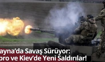 Ukrayna’da Savaş Sürüyor: Dnipro ve Kiev’de Yeni Saldırılar!