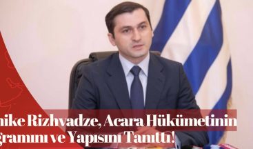Tornike Rizhvadze, Acara Hükümetinin Programını ve Yapısını Tanıttı!
