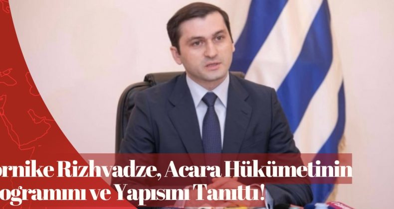 Tornike Rizhvadze, Acara Hükümetinin Programını ve Yapısını Tanıttı!