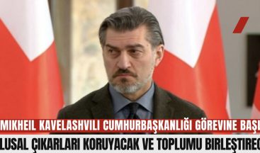 Mikheil Kavelashvili Cumhurbaşkanlığı Görevine Başladı: “Ulusal Çıkarları Koruyacak ve Toplumu Birleştirecek”
