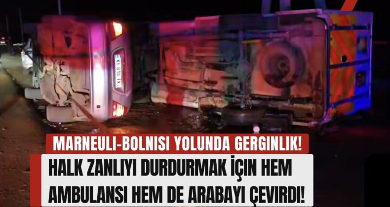 Marneuli-Bolnisi Yolunda Gerginlik: Halk Zanlıyı Durdurmak İçin Hem Ambulansı Hem de Arabayı Çevirdi!