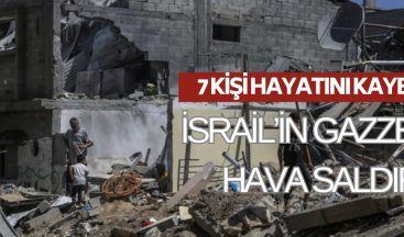 İsrail’in Gazze’ye Hava Saldırısı: 7 Kişi Hayatını Kaybetti!