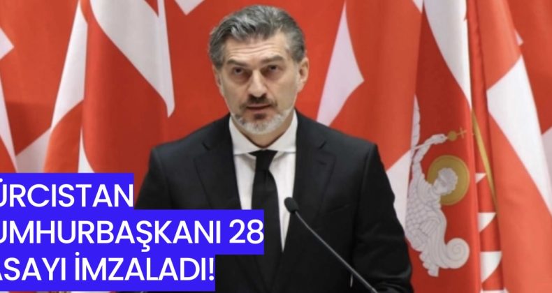Gürcistan Cumhurbaşkanı 28 Yasayı İmzaladı: Önemli Değişiklikler Hayata Geçiyor!