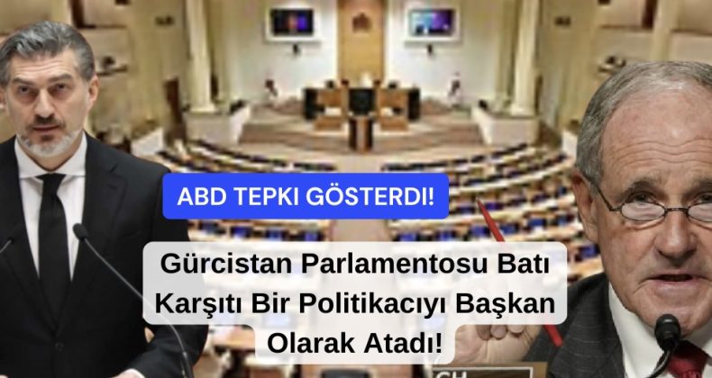Gürcistan Parlamentosu Batı Karşıtı Bir Politikacıyı Başkan Olarak Atadı, ABD Tepki Gösterdi!