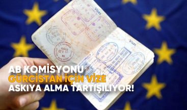 AB Komisyonu, Gürcistan için Vize Askıya Alma Mekanizmasını Tartışıyor