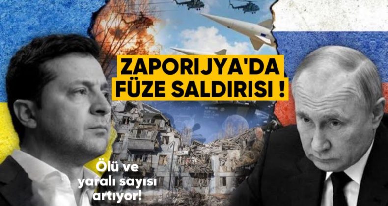 Zaporijya’da Füze Saldırısı: Ölü ve Yaralı Sayısı Artıyor