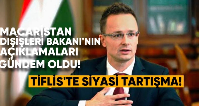 Tiflis’te Siyasi Tartışma: Macaristan Dışişleri Bakanı’nın Açıklamaları Gündem Oldu