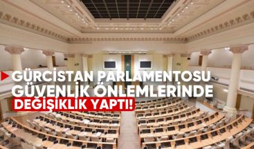 Gürcistan Parlamentosu Güvenlik Önlemlerinde Değişiklik Yaptı