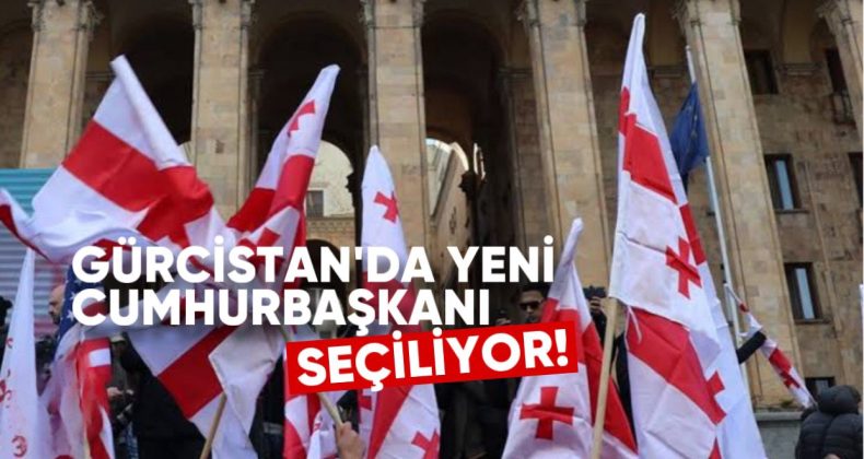 Gürcistan’da Yeni Cumhurbaşkanı Seçiliyor