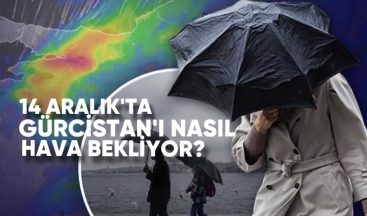 14 Aralık’ta Gürcistan’da hava nasıl olacak?