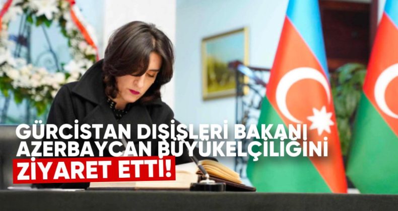 Dışişleri Bakanı Maka Bochorishvili, Azerbaycan Cumhuriyeti’nin Gürcistan Büyükelçiliğini Ziyaret Etti