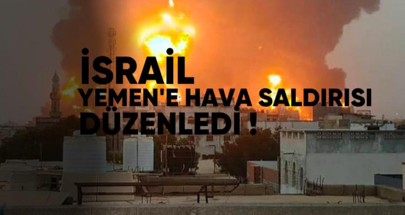 İsrail, Ortadoğu’daki Savaşın Coğrafyasını Genişletti: Yemen’e Hava Saldırısı Düzenlendi