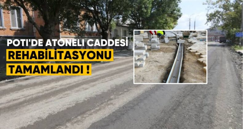 Poti’de Atoneli Caddesi Rehabilitasyonu Tamamlandı