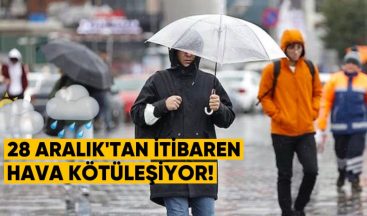 28 Aralık’tan itibaren hava kötüleşiyor!