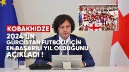 Gürcistan Başbakanı Irakli Kobakhidze, 2024’ün Gürcistan Futbolu İçin En Başarılı Yıl Olduğunu Açıkladı