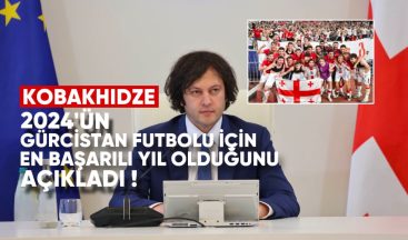 Gürcistan Başbakanı Irakli Kobakhidze, 2024’ün Gürcistan Futbolu İçin En Başarılı Yıl Olduğunu Açıkladı