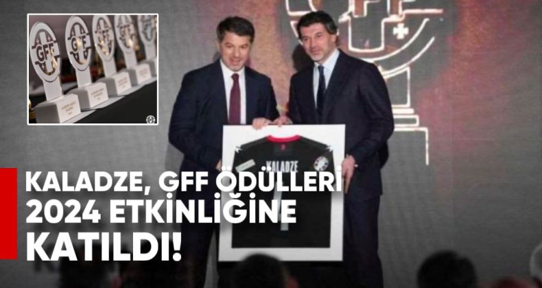 Tiflis Belediye Başkanı Kakha Kaladze, GFF Ödülleri 2024 Etkinliğine Katıldı