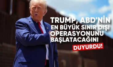 Donald Trump, ABD’nin En Büyük Sınır Dışı Operasyonunu Başlatacağını Duyurdu