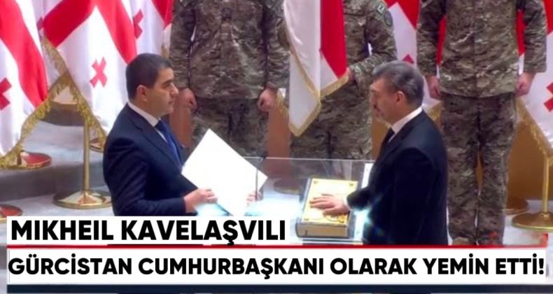Mikheil Kavelaşvili Gürcistan Cumhurbaşkanı Olarak Yemin Etti