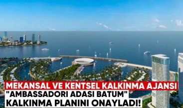 “Mekansal ve Kentsel Kalkınma Ajansı”, “Ambassadori Adası Batum” için ayrıntılı kentsel kalkınma planını resmen onayladı