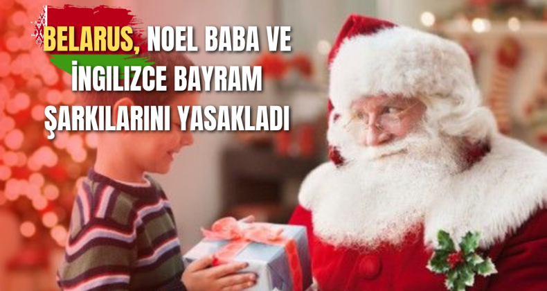 Belarus, Noel Baba ve İngilizce bayram şarkılarını yasakladı