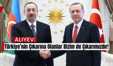 Aliyev: “Türkiye’nin Çıkarına Olanlar Bizim de Çıkarımızdır”