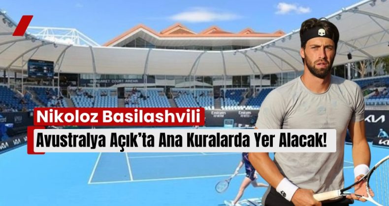 Nikoloz Basilashvili Avustralya Açık’ta Ana Kuralarda Yer Alacak!