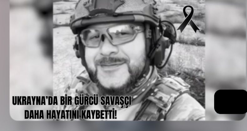 Ukrayna’da Bir Gürcü Savaşçı Daha Hayatını Kaybetti!