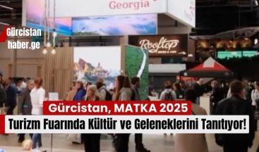 Gürcistan, MATKA 2025 Turizm Fuarında Kültür ve Geleneklerini Tanıtıyor!
