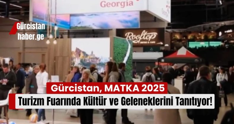 Gürcistan, MATKA 2025 Turizm Fuarında Kültür ve Geleneklerini Tanıtıyor!