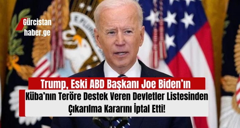 Trump, Eski ABD Başkanı Joe Biden’ın Küba’nın Teröre Destek Veren Devletler Listesinden Çıkarılma Kararını İptal Etti!