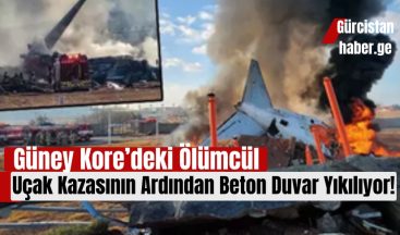 Güney Kore’deki Ölümcül Uçak Kazasının Ardından Beton Duvar Yıkılıyor!